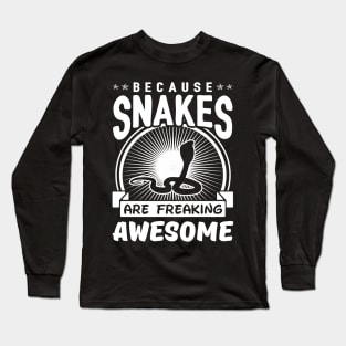 Because Snakes Are Freaking Awesome Long Sleeve T-Shirt